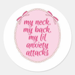 My Neck My Back My Lil Anxiety Attacks Design  Classic Round Sticker