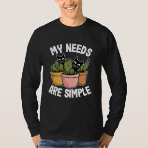 My Needs Are Simple Cactus Plants Cats Gardening C T-Shirt