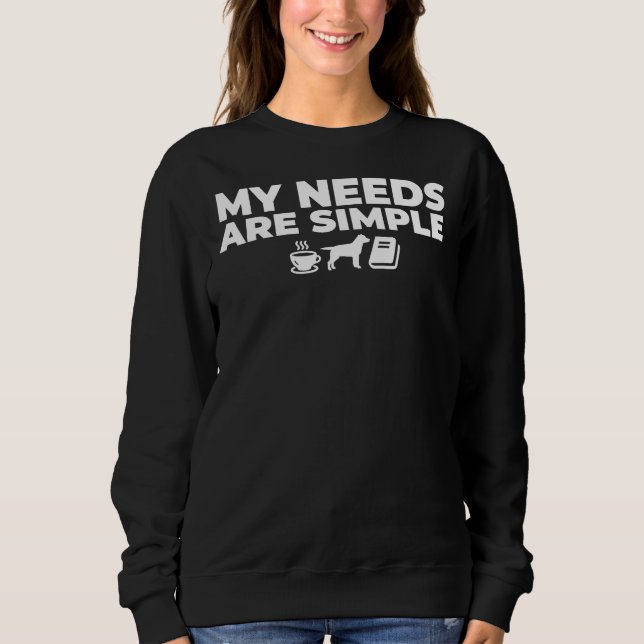 My Needs Are Simple Coffee Labrador Reading Sweatshirt (Front)