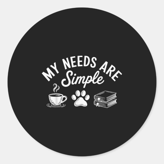 My Needs Are Simple Funny Cat Dog Reading Book Cof Classic Round Sticker (Front)