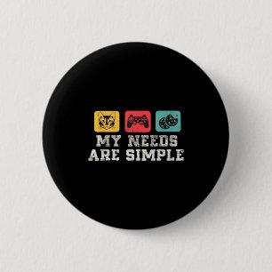 My Needs Are Simple Gamers Fun,gamer Dad Funny Fat 6 Cm Round Badge