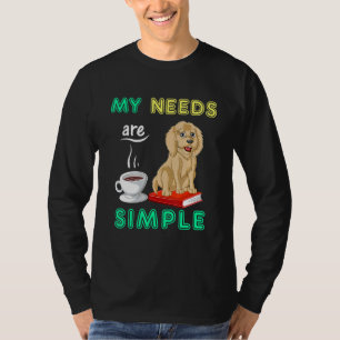 My Needs Are Simple Goldendoodle Dog And Coffee An T-Shirt