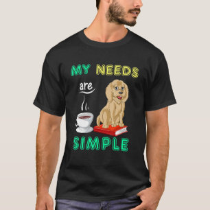 My Needs Are Simple Goldendoodle Dog And Coffee An T-Shirt