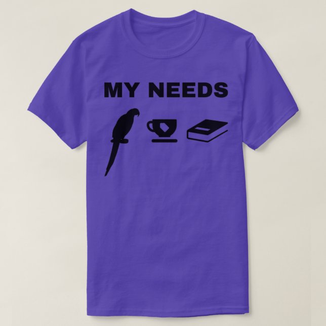 My Needs Parrot Bird Tea amp Book Parrot Bird Love T-Shirt (Design Front)