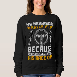 My Neighbour Hates Me  Racing Car Driving Driver G Sweatshirt