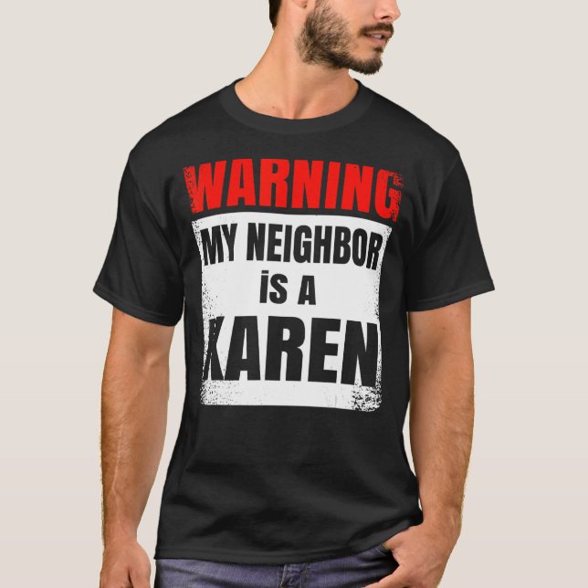 My Neighbour is a Karen Party  Nosy T-Shirt (Front)
