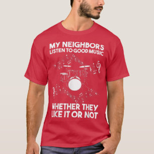 My neighbours listen to good music Drum T-Shirt