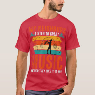 My Neighbours Listen To Great Music Saxophone Funn T-Shirt