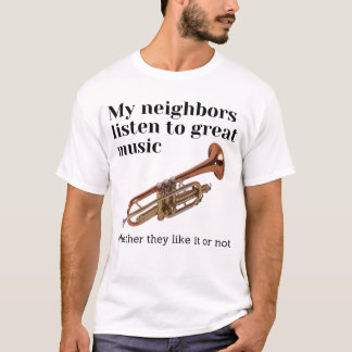 My neighbours listen to great music  T-Shirt