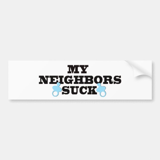 My Neighbours Suck Bumper Sticker (Front)