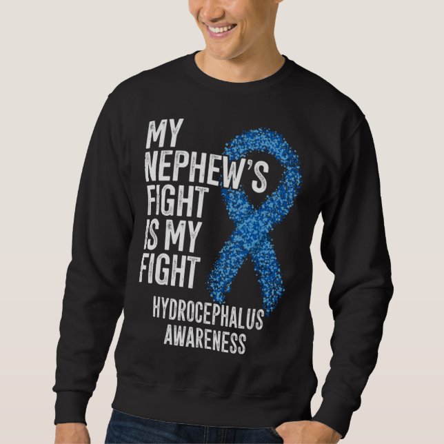 My Nephew s Fight Is My Fight Hydrocephalus Awaren Sweatshirt (Front)