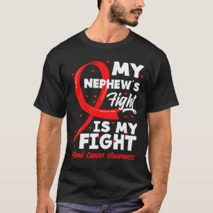 My Nephew's Fight Is My Fight Blood Cancer Awarene T-Shirt