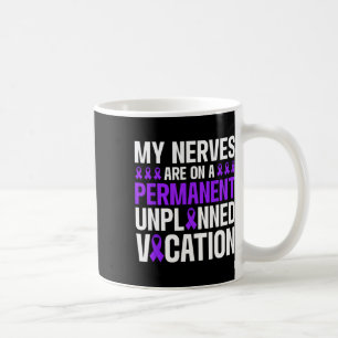 My Nerves Are On Permanent Vacation Neuropathy Hum Coffee Mug