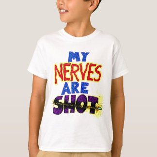 My NERVES are SHOT T-Shirt