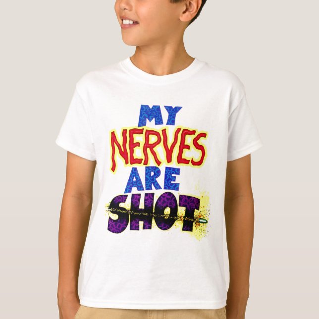 My NERVES are SHOT T-Shirt (Front)