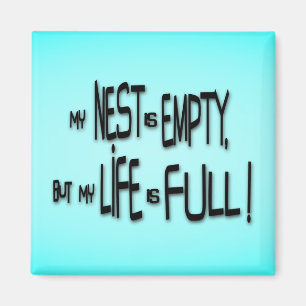 My Nest Is Empty, But My Life Is Full! Magnet