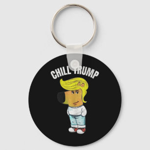 My New Character Is A Chill Trump Meme Funny Chill Key Ring