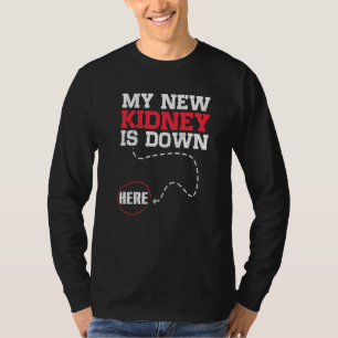 My New Kidney Is Down Here  Organ Recipient T-Shirt