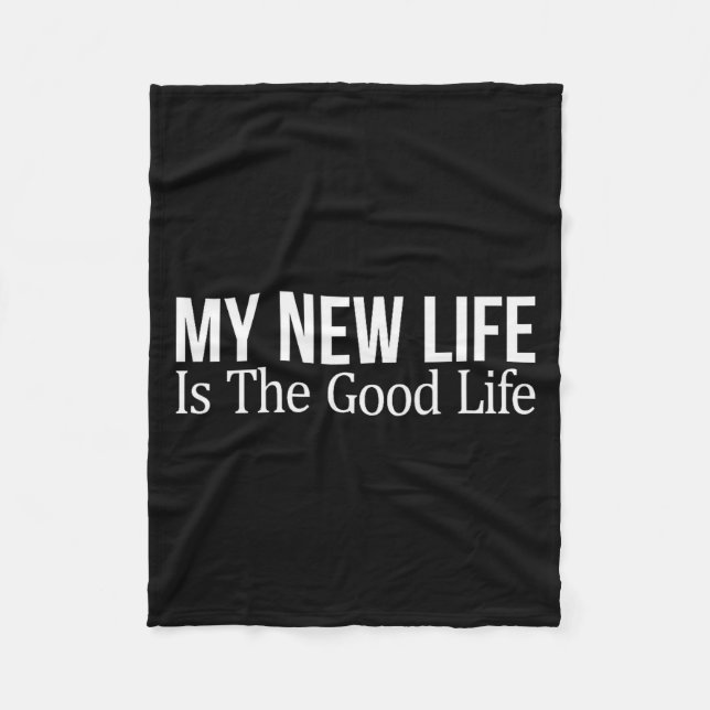 My New Life Is The Good Life -  Fleece Blanket (Front)