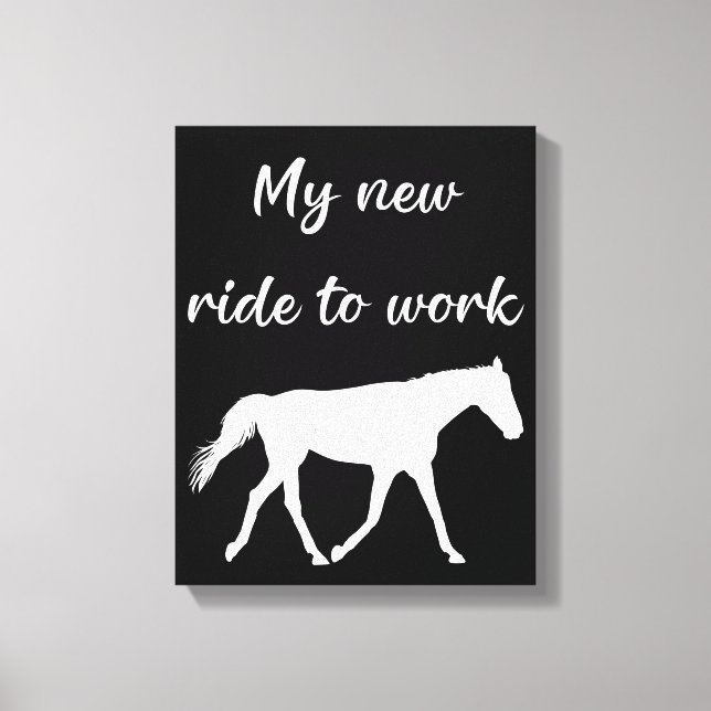 My New Ride To Work by Horse Funny Canvas Print (Front)