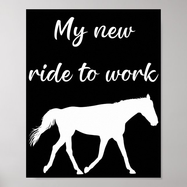 My New Ride To Work by Horse Funny Poster (Front)