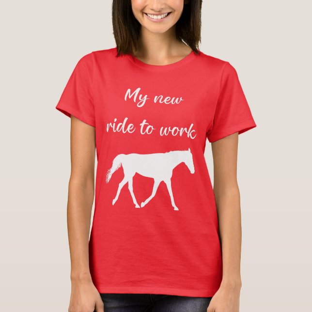 My New Ride To Work by Horse Funny T-Shirt (Front)