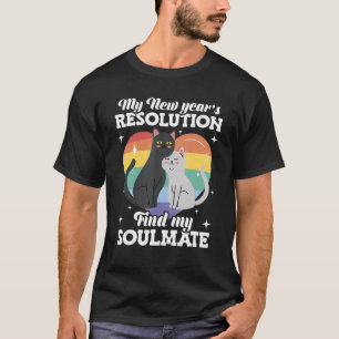 My New Year s Resolution Find My Soulmate Meme Cat T-Shirt