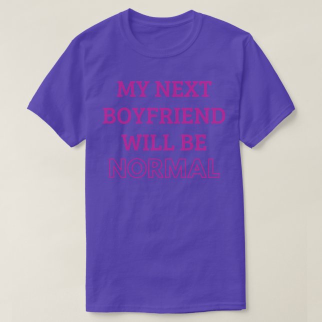 my next boyfriend will be normal T-Shirt (Design Front)