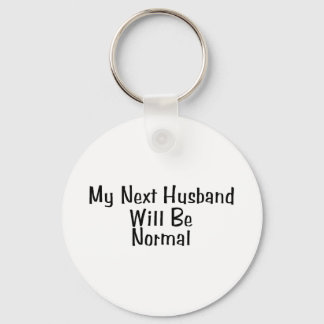 My Next Husband Will Be Normal Key Ring