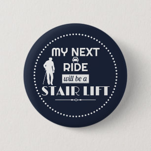 My Next Ride will be a Stair Lift 6 Cm Round Badge