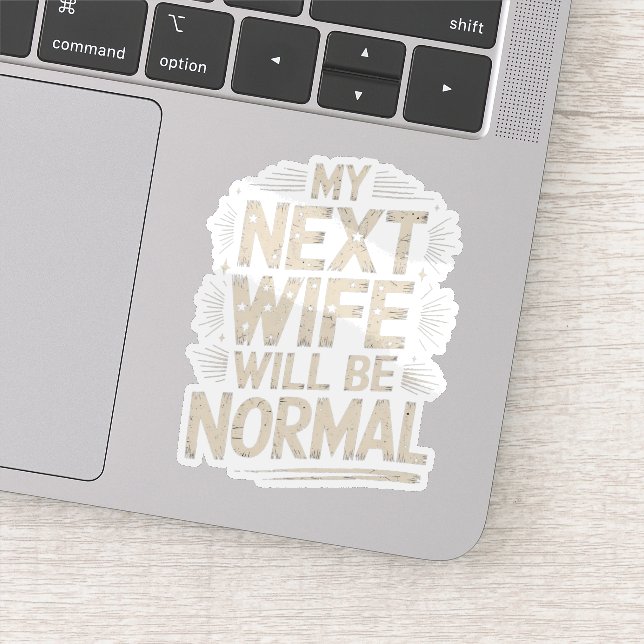 My Next Wife Will Be Normal Funny Divorce (Detail)
