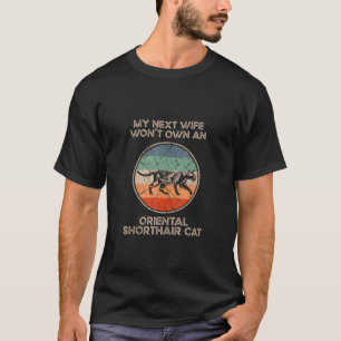 My Next Wife Won t Own Cat Mom Oriental Shorthair T-Shirt