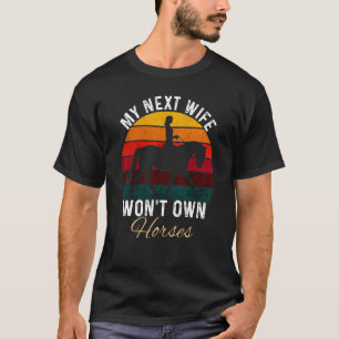 My Next Wife Won't Own Horses Vintage 1 T-Shirt