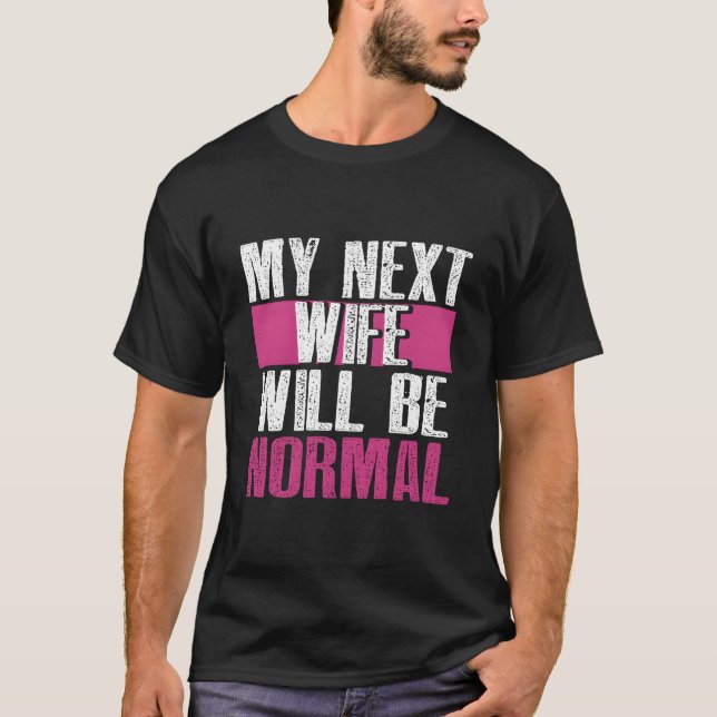 My Next Will Be Normal Divorced Divorce Py T-Shirt (Front)