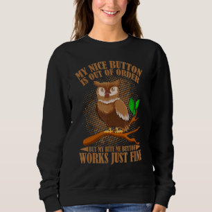 My Nice Button Is Out Of Order But My Bite Me Owls Sweatshirt