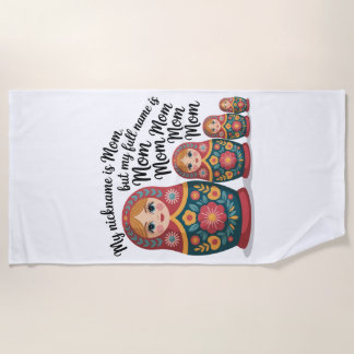 My Nickname Is Mom, But My Full Name Is Mom Mom Beach Towel