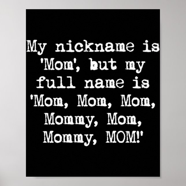 My nickname is Mum Mummy MOM Fun Mother's Day Poster (Front)