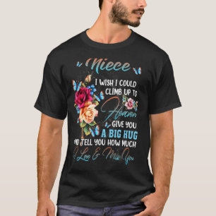 My Niece I Wish I Could Climb Up To Heaven Give Yo T-Shirt