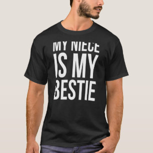 My Niece Is My Bestie  Best Friends T-Shirt