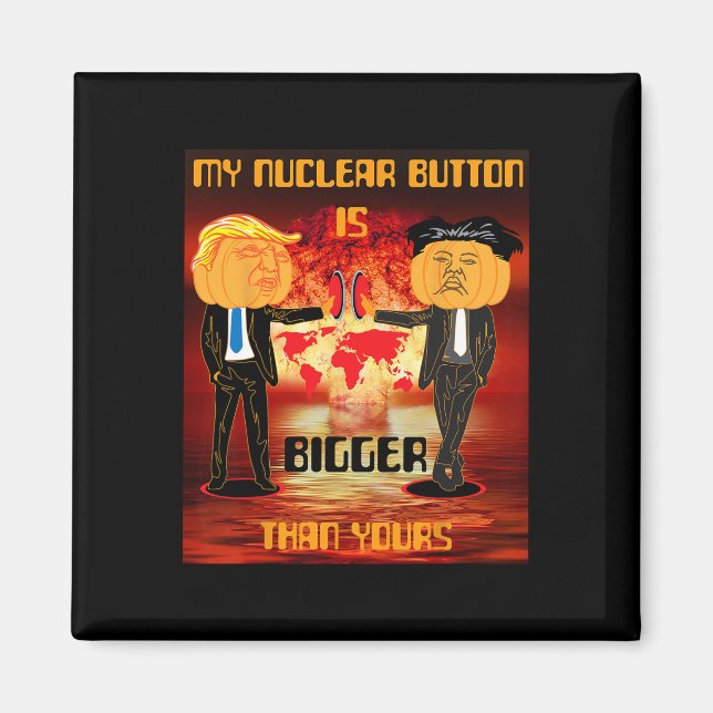 My Nuclear Button Is Bigger Than Yours Trump  Magnet (Front)