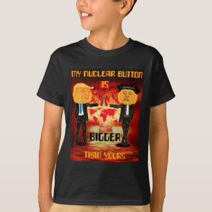 My Nuclear Button Is Bigger Than Yours Trump T-Shirt
