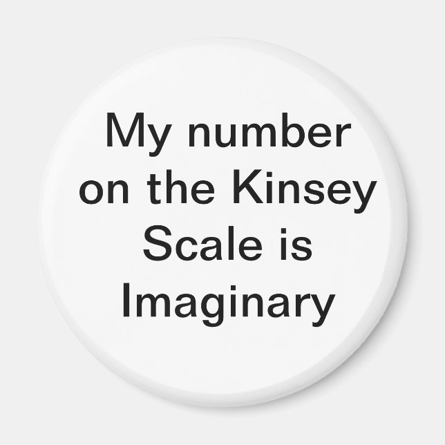 My number on the Kinsey Scale is Imaginary Magnet (Front)