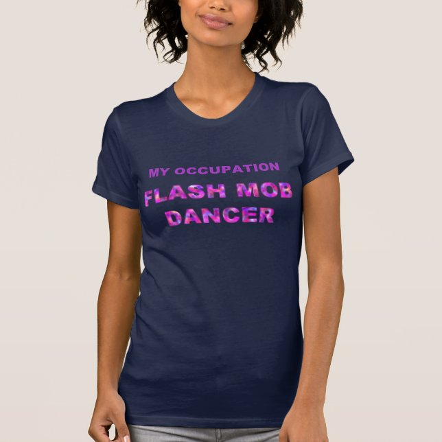 MY OCCUPATION, FLASH MOB DANCER T-Shirt (Front)