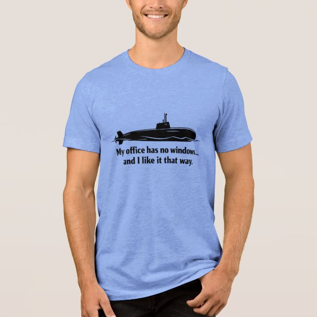 My Office Has No Windows Submarine Humor Tri-Blend Shirt (Front)