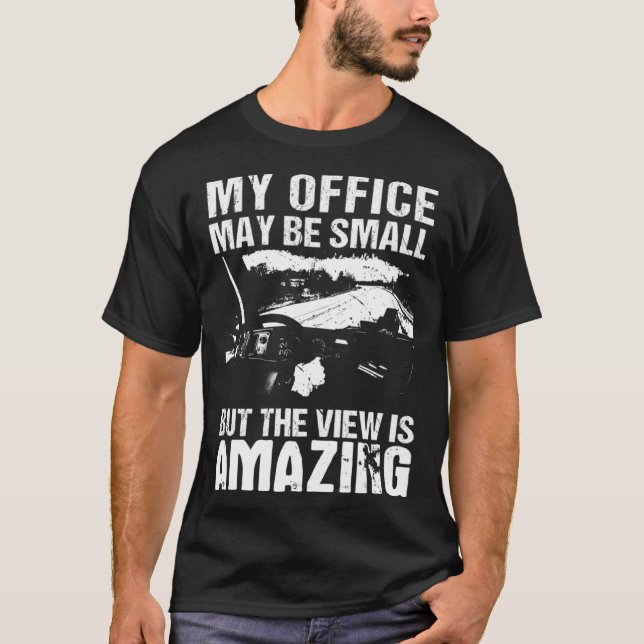 My Office May Be Small  Flatbed Semi Trailer Truck T-Shirt (Front)