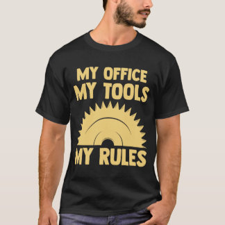 my office my tools my rules woodworker T-Shirt