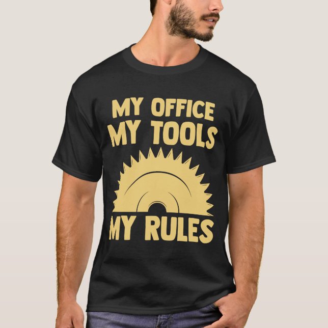 my office my tools my rules woodworker T-Shirt (Front)