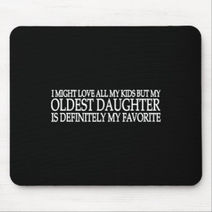 My Oldest Daughter Is My Favourite Child Fathers D Mouse Pad