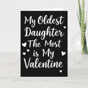 My Oldest Daughter The Most Is My Valentine For Me Card