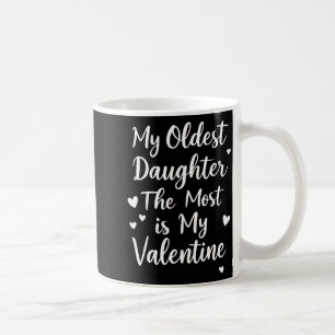 My Oldest Daughter The Most Is My Valentine For Me Coffee Mug